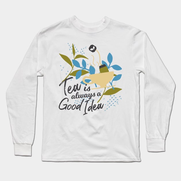 Tea is Always a Good Idea Long Sleeve T-Shirt by FlinArt